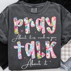 Pray About It As Much As You Talk About It Graphic Tee